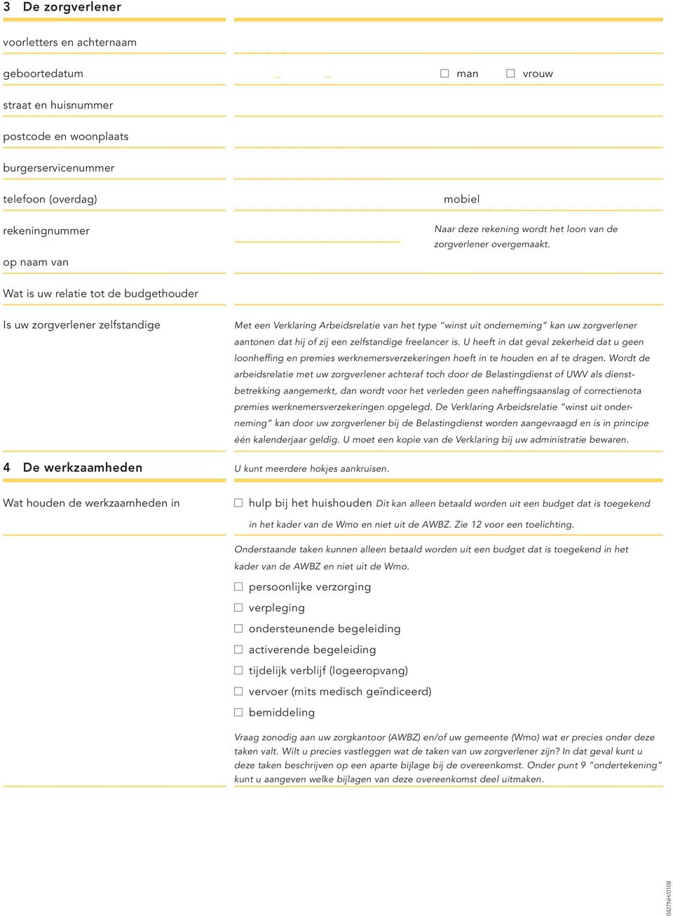 Wat is uw relatie tot de budgethouder Is uw zorgverlener zelfstandige 4 De werkzaamheden Met een Verklaring Arbeidsrelatie van het type winst uit onderneming kan uw zorgverlener aantonen dat hij of