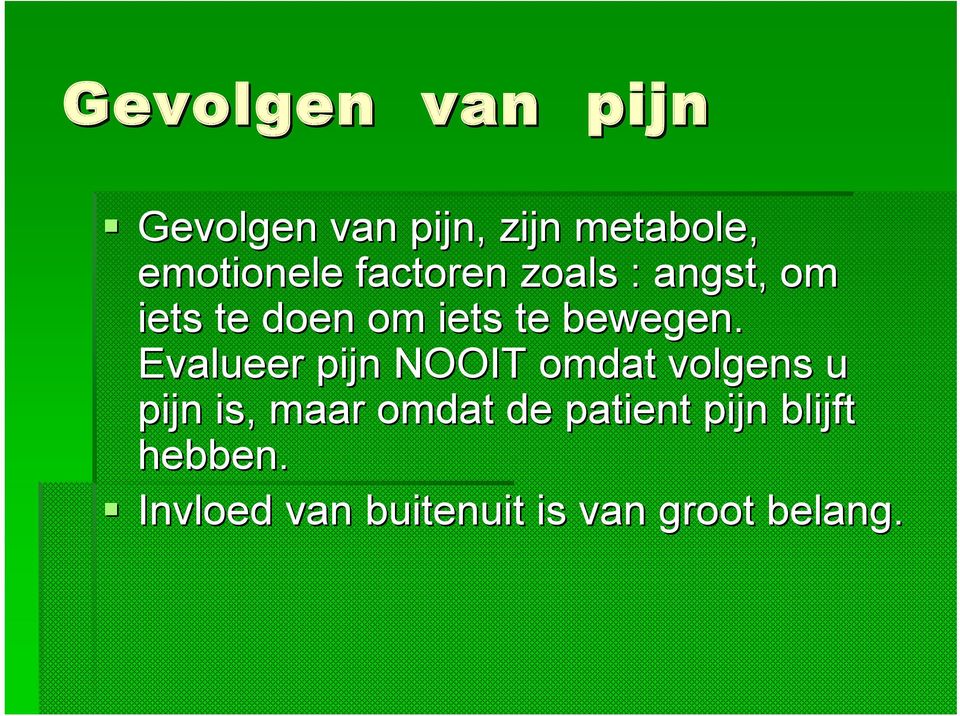 Evalueer pijn NOOIT omdat volgens u pijn is, maar omdat de