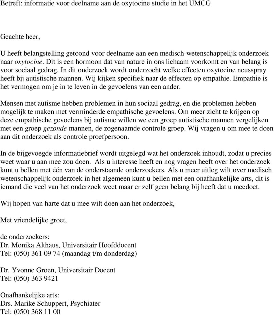 Wij kijken specifiek naar de effecten op empathie. Empathie is het vermogen om je in te leven in de gevoelens van een ander.