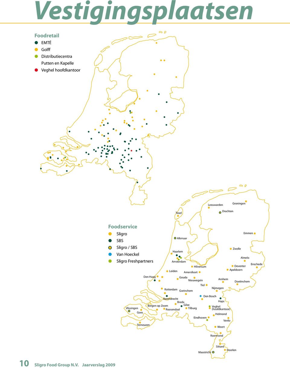 Gorinchem Barendrecht Breda Bergen op Zoom Gilze Roosendaal Tilburg Hilversum Gouda Nieuwegein Tiel Eindhoven Den Bosch Arnhem Nijmegen Haps Veghel