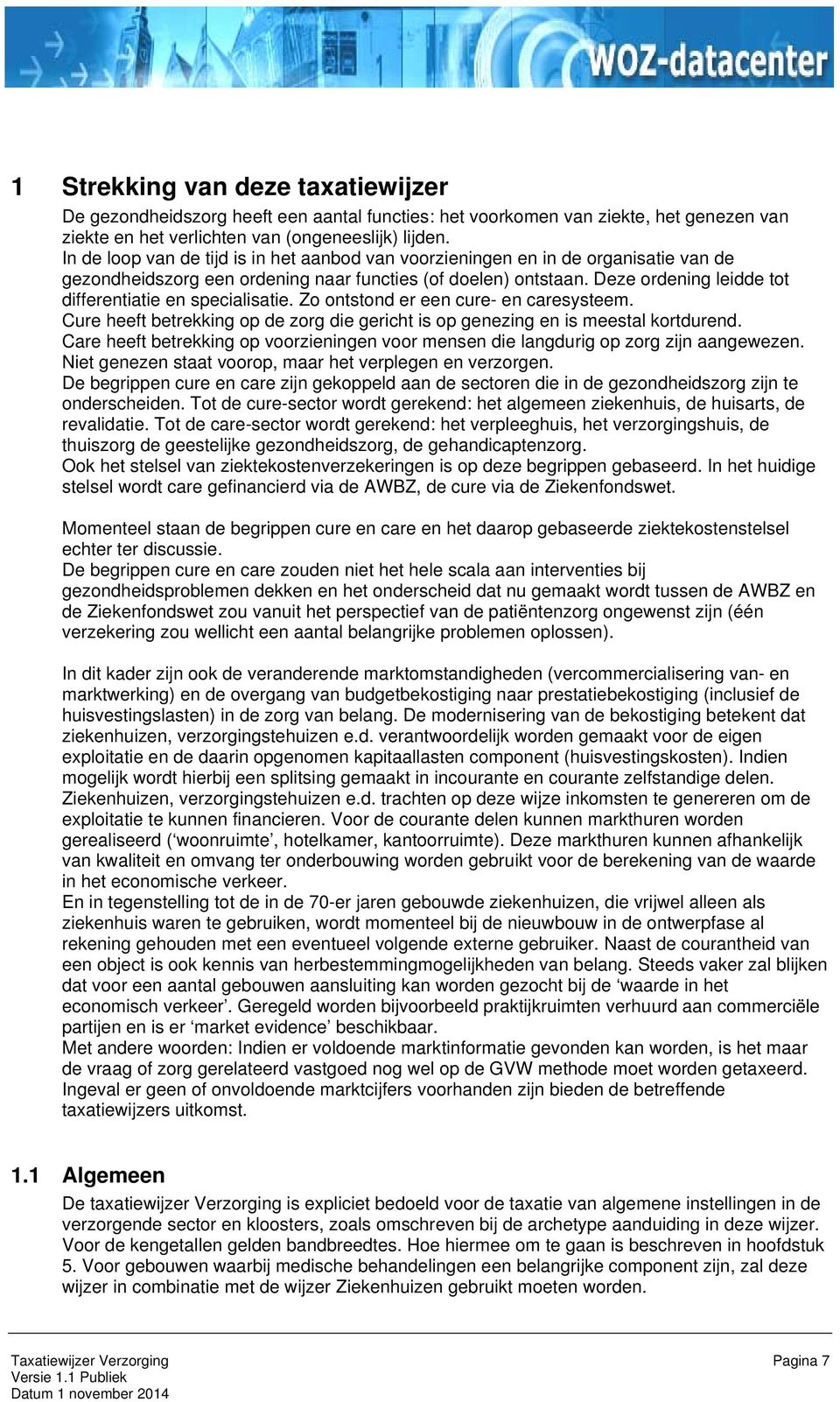 Deze ordening leidde tot differentiatie en specialisatie. Zo ontstond er een cure- en caresysteem. Cure heeft betrekking op de zorg die gericht is op genezing en is meestal kortdurend.