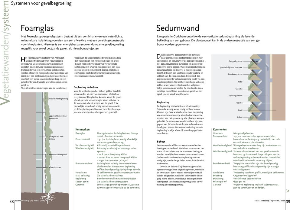 Het Foamglas gevelsysteem van Pittsburgh Corning Nederland bv in Nieuwegein is opgebouwd uit isolatieplaten van miljoenen gesloten glascellen, die bevestigd zijn aan de buitenzijde van een gevel.