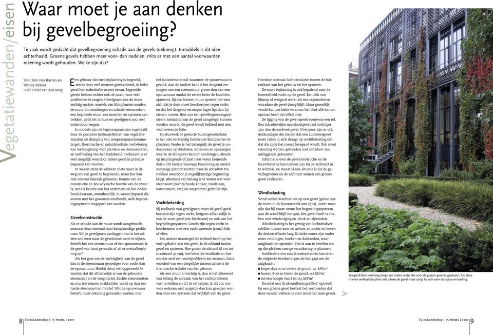 Tekst Ivor van Harten en Wendy Bakker Beeld Emiel van den Berg Een gebouw dat met beplanting is begroeid, wordt door veel mensen gewaardeerd, in ieder geval het esthetische aspect ervan.