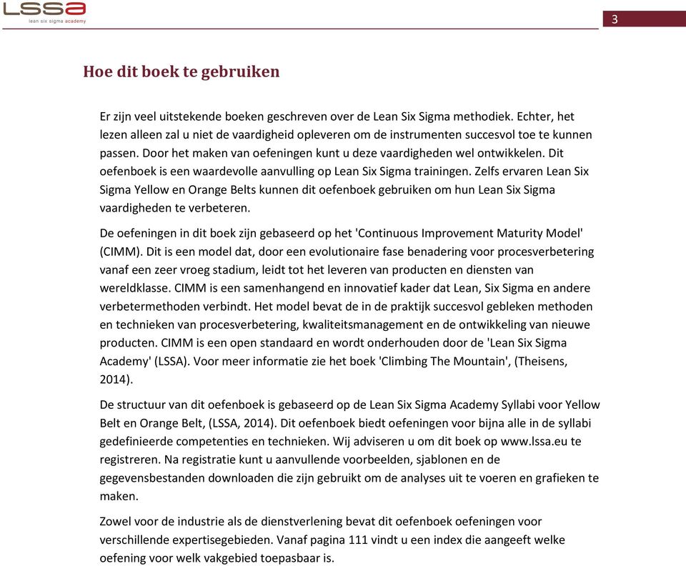 Dit oefenboek is een waardevolle aanvulling op Lean Six Sigma trainingen.