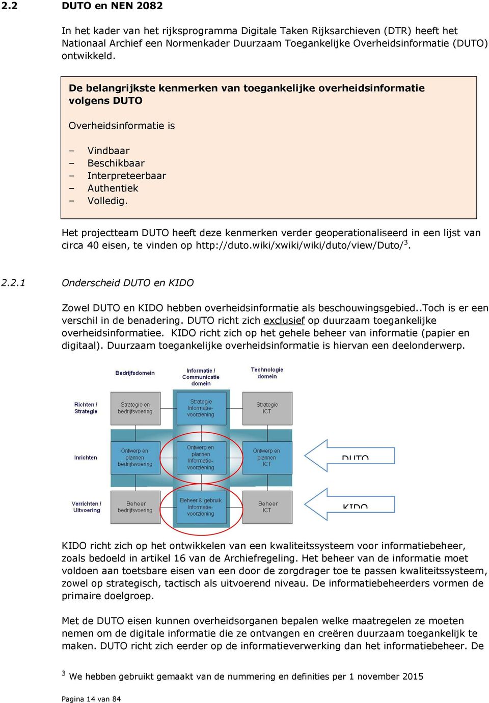 Het projectteam DUTO heeft deze kenmerken verder geoperationaliseerd in een lijst van circa 40 eisen, te vinden op http://duto.wiki/xwiki/wiki/duto/view/duto/ 3. 2.