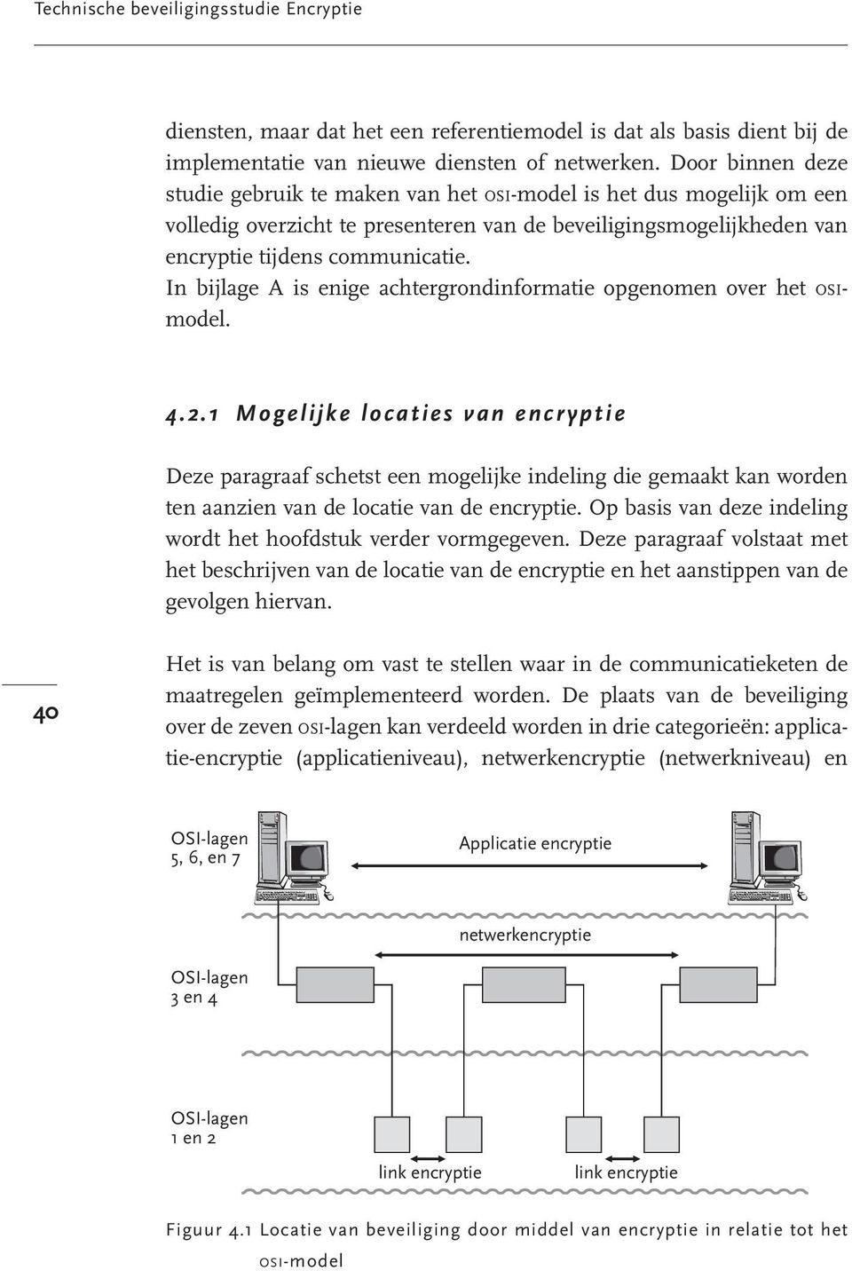 In bijlage A is enige achtergrondinformatie opgenomen over het OSImodel. 4.2.