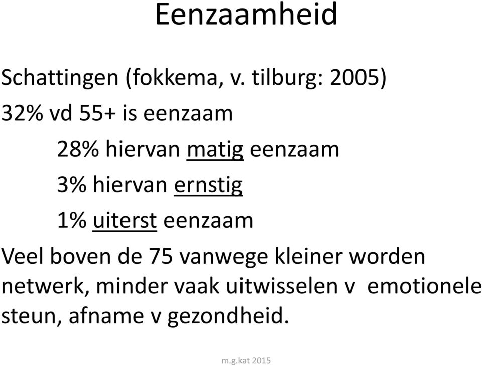 3% hiervan ernstig 1% uiterst eenzaam Veel boven de 75 vanwege