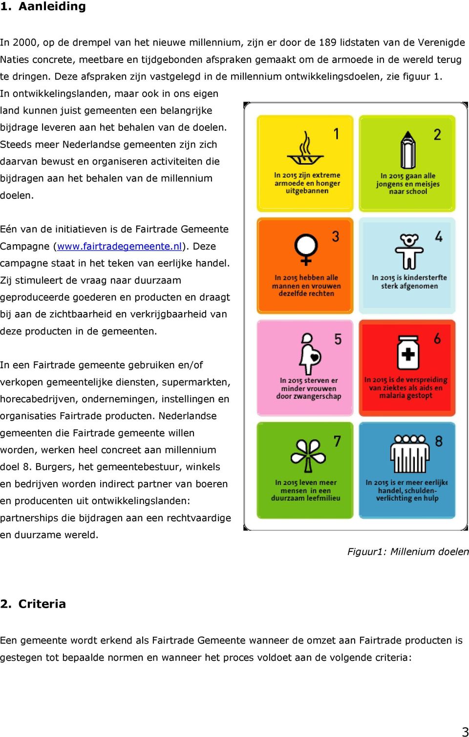 In ontwikkelingslanden, maar ook in ons eigen land kunnen juist gemeenten een belangrijke bijdrage leveren aan het behalen van de doelen.