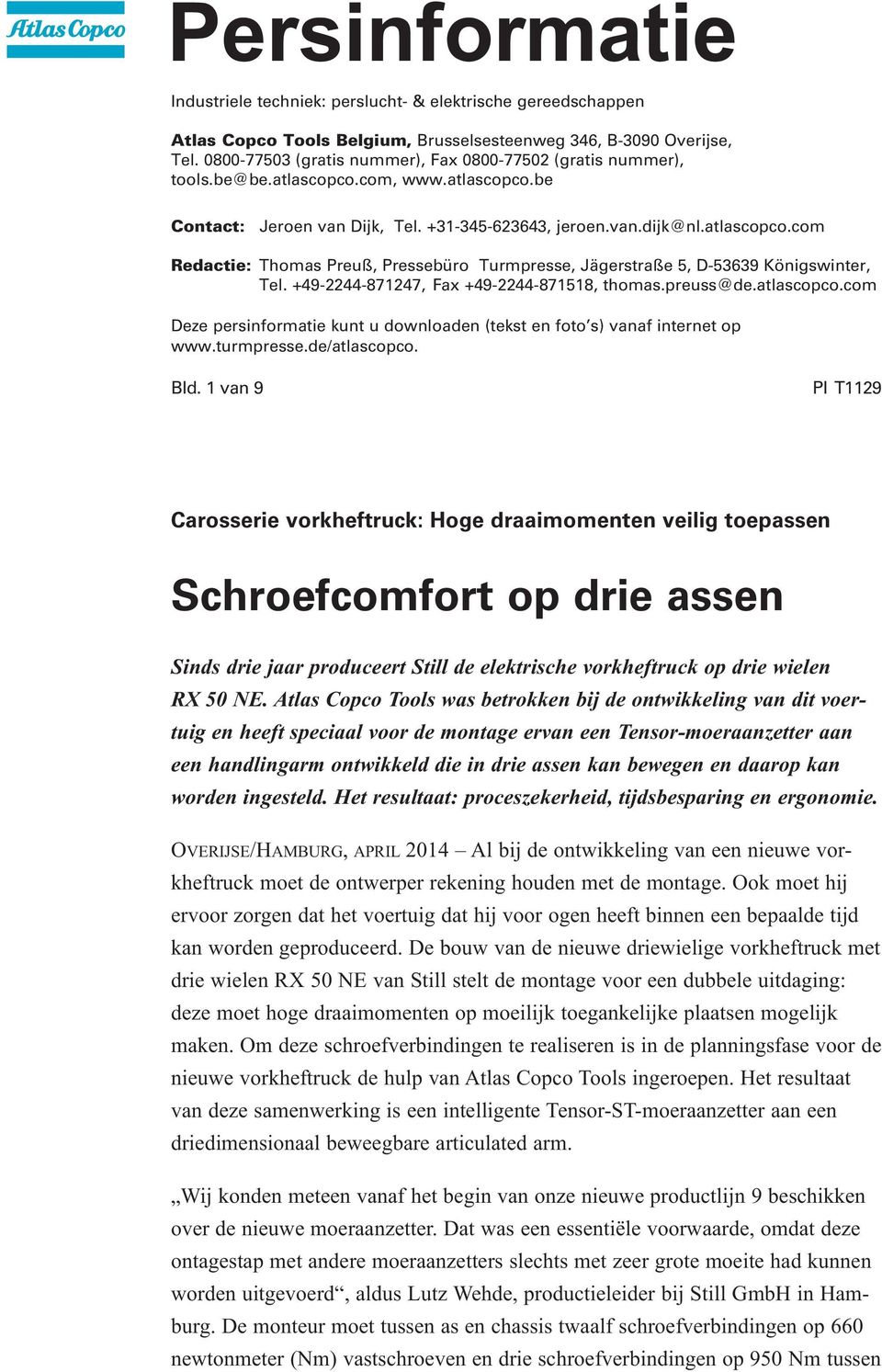 +49-2244-871247, Fax +49-2244-871518, thomas.preuss@de.atlascopco.com Deze persinformatie kunt u downloaden (tekst en foto s) vanaf internet op www.turmpresse.de/atlascopco. Bld.