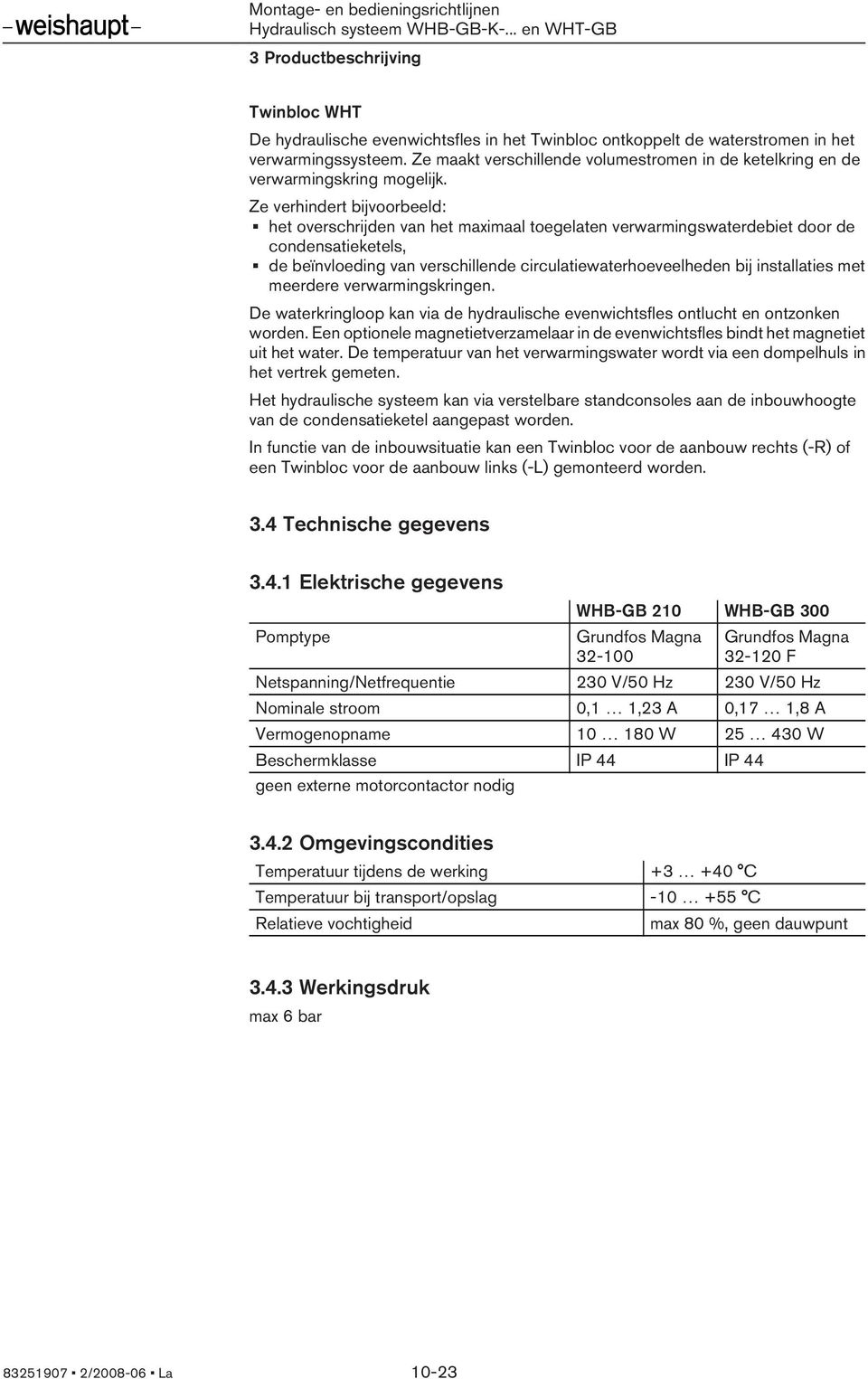 Ze verhindert bijvoorbeeld: het overschrijden van het maximaal toegelaten verwarmingswaterdebiet door de condensatieketels, de beïnvloeding van verschillende circulatiewaterhoeveelheden bij