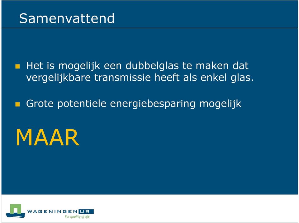 transmissie heeft als enkel glas.