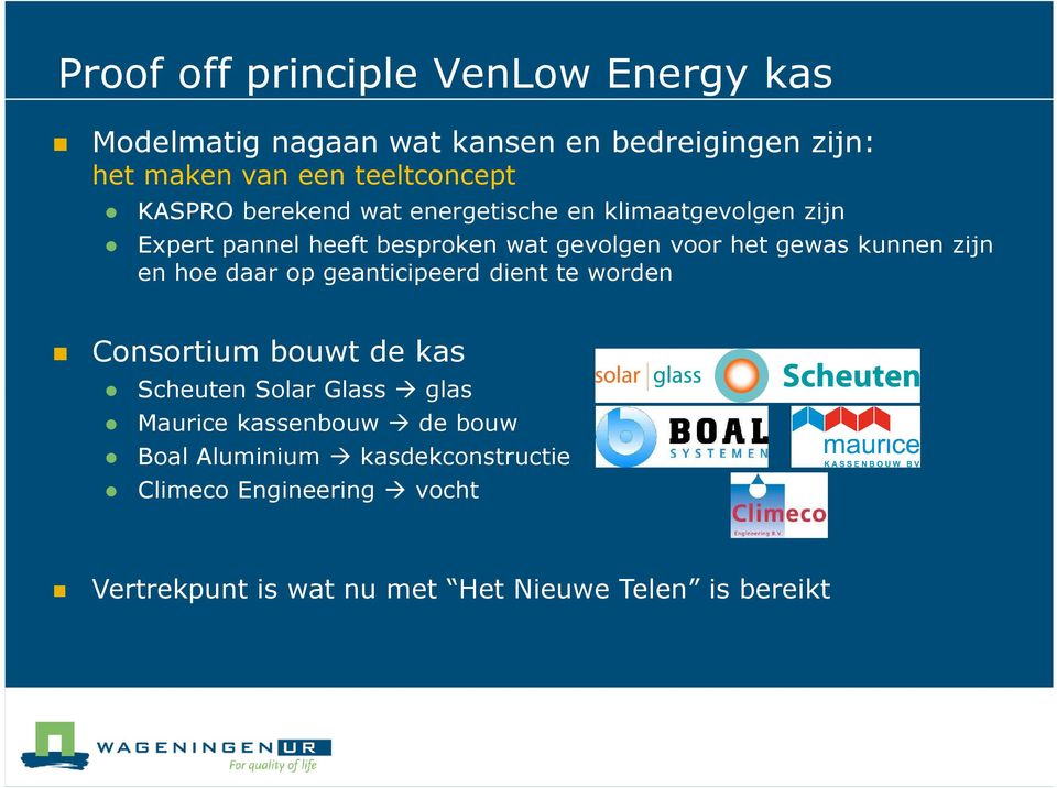 kunnen zijn en hoe daar op geanticipeerd dient te worden Consortium bouwt de kas Scheuten Solar Glass glas Maurice