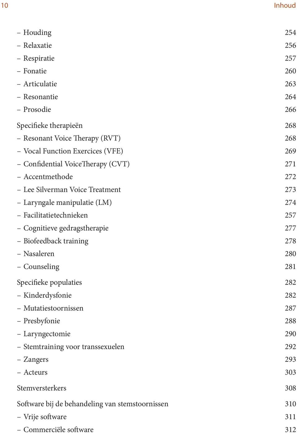 Cognitieve gedragstherapie 277 Biofeedback training 278 Nasaleren 280 Counseling 281 Specifieke populaties 282 Kinderdysfonie 282 Mutatiestoornissen 287 Presbyfonie 288