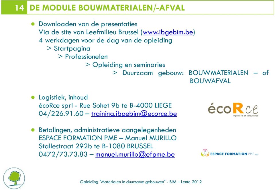 BOUWMATERIALEN of BOUWAFVAL Logistiek, inhoud écorce sprl - Rue Sohet 9b te B-4000 LIEGE 04/226.91.60 training.