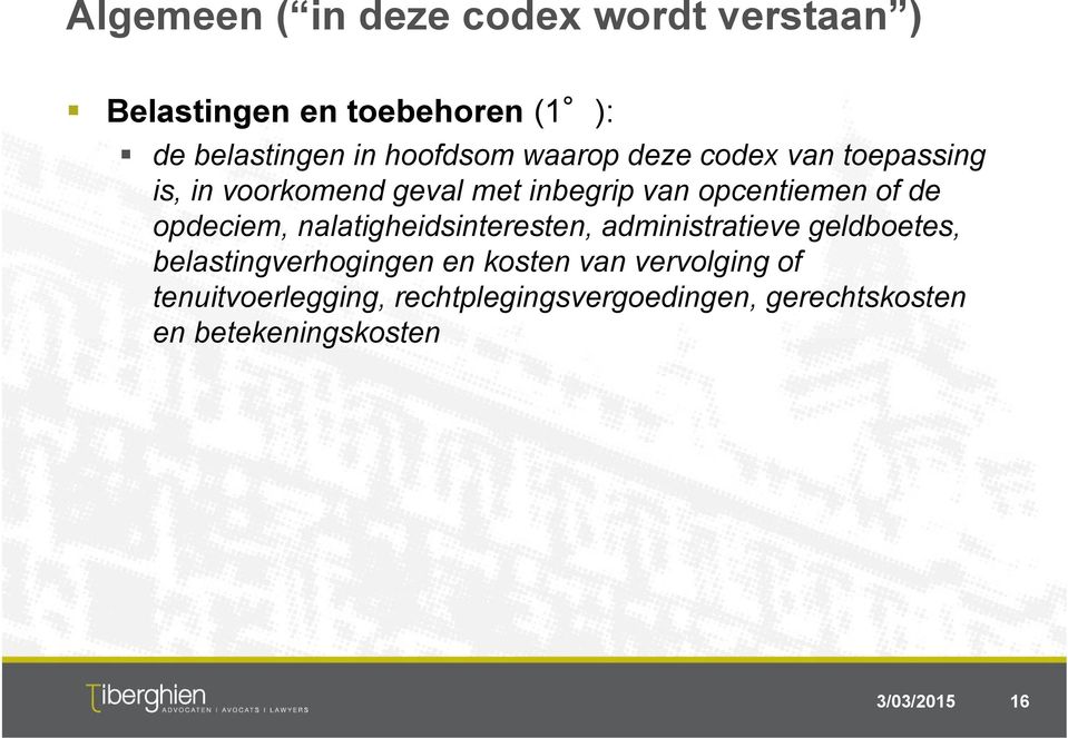 de opdeciem, nalatigheidsinteresten, administratieve geldboetes, belastingverhogingen en kosten van