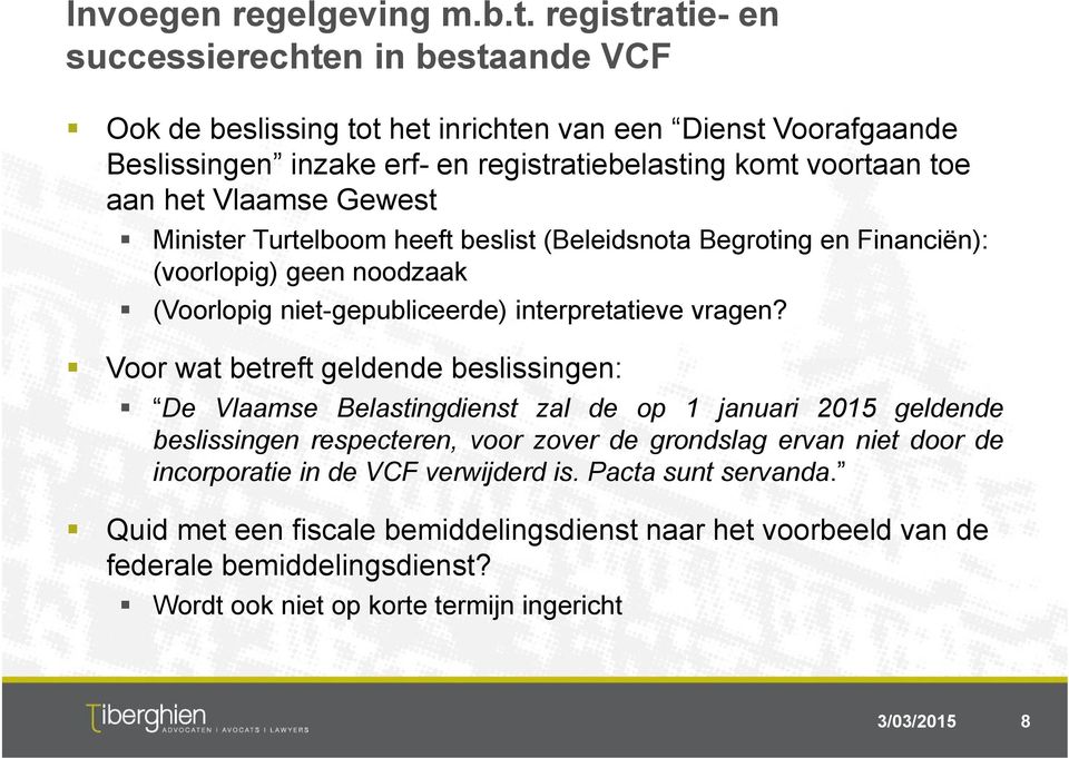 Vlaamse Gewest Minister Turtelboom heeft beslist (Beleidsnota Begroting en Financiën): (voorlopig) geen noodzaak (Voorlopig niet-gepubliceerde) interpretatieve vragen?