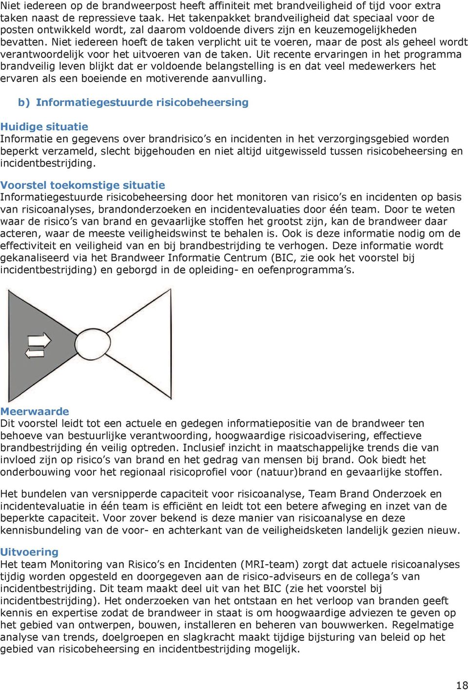 Niet iedereen hoeft de taken verplicht uit te voeren, maar de post als geheel wordt verantwoordelijk voor het uitvoeren van de taken.