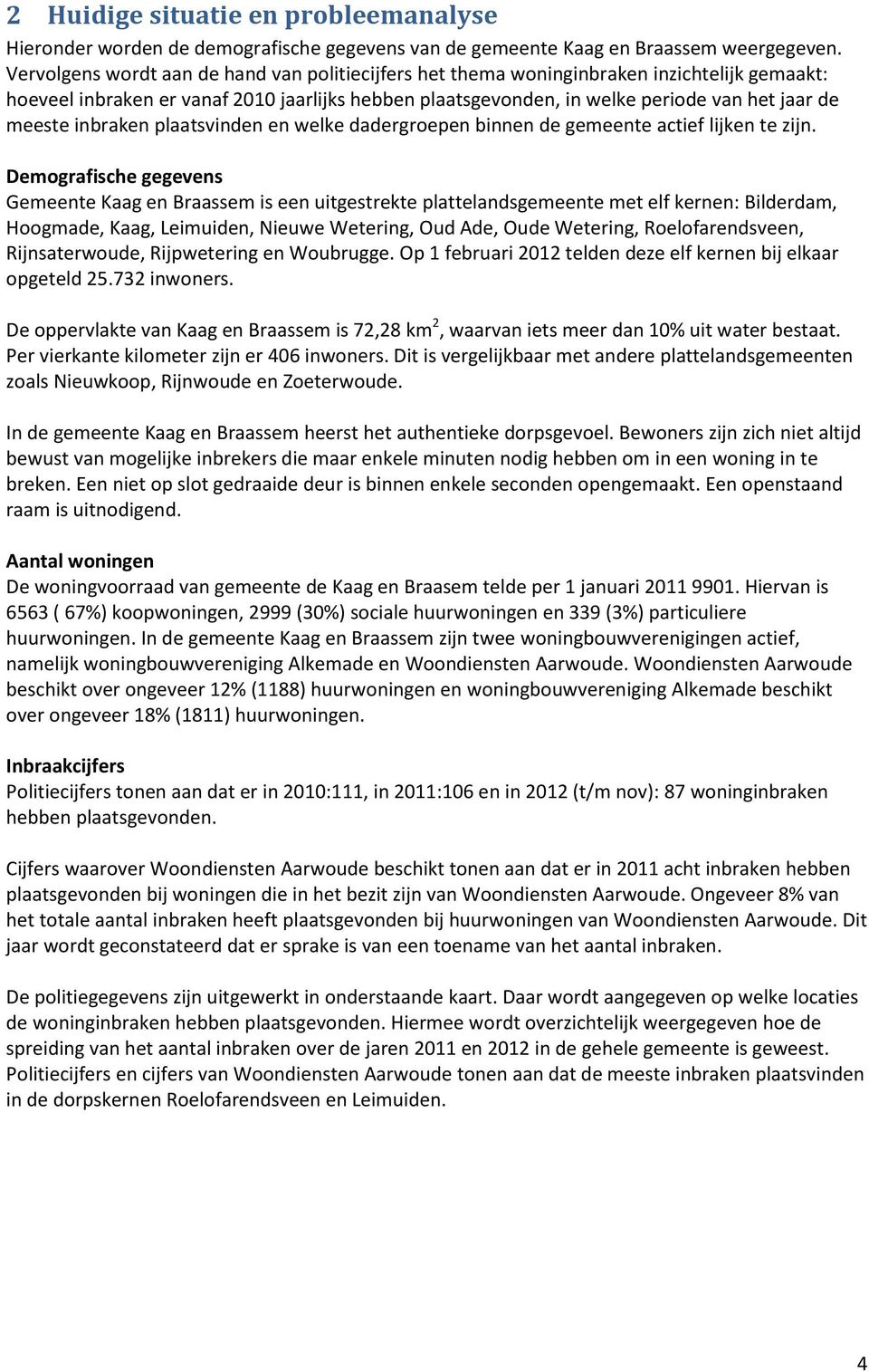 inbraken plaatsvinden en welke dadergroepen binnen de gemeente actief lijken te zijn.