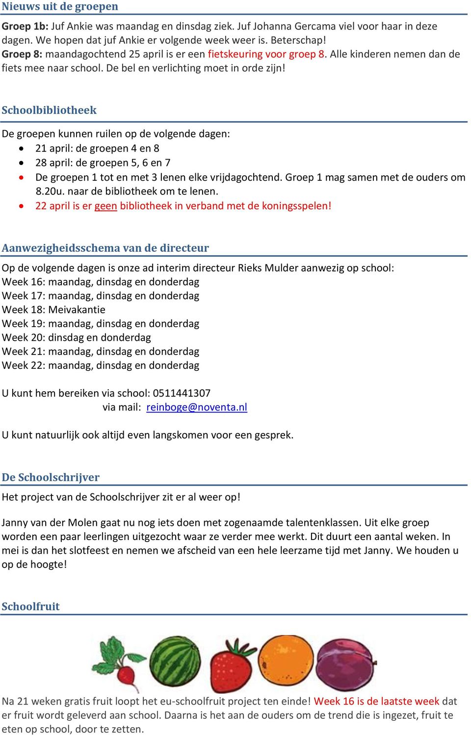 Schoolbibliotheek De groepen kunnen ruilen op de volgende dagen: 21 april: de groepen 4 en 8 28 april: de groepen 5, 6 en 7 De groepen 1 tot en met 3 lenen elke vrijdagochtend.