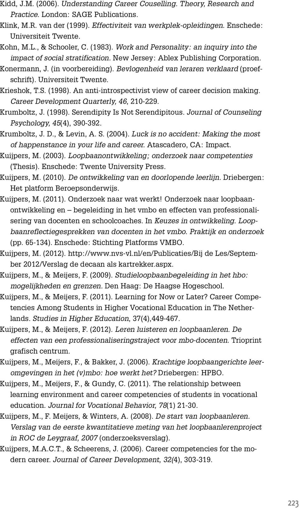 (in voorbereiding). Bevlogenheid van leraren verklaard (proefschrift). Universiteit Twente. Krieshok, T.S. (1998). An anti-introspectivist view of career decision making.