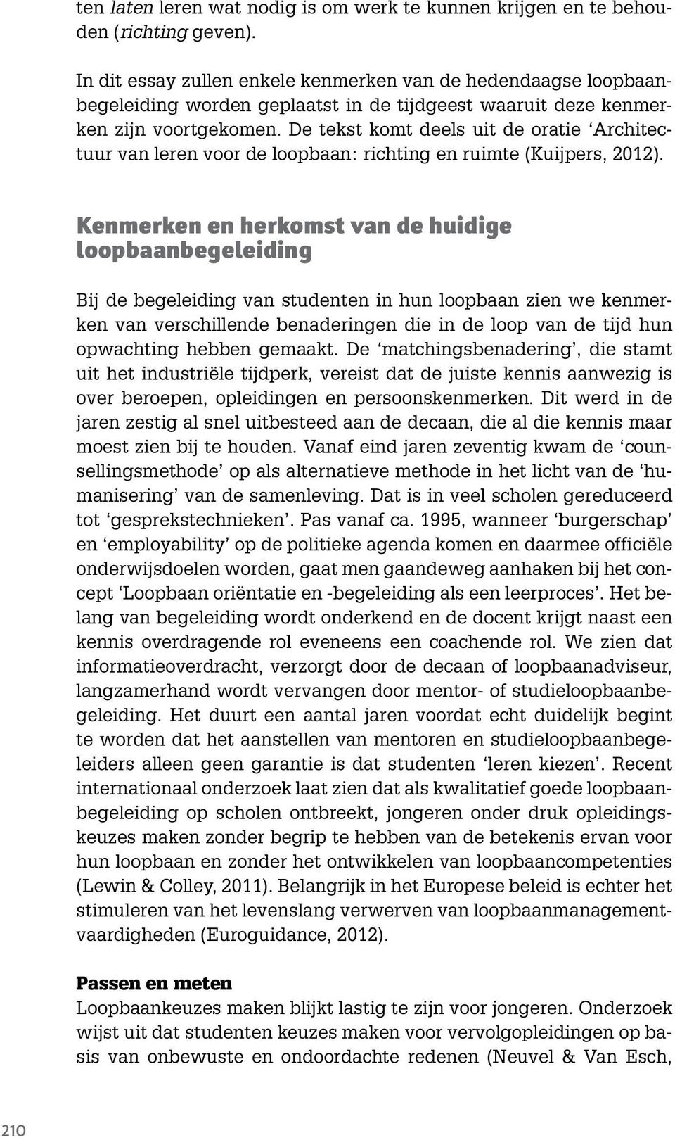 De tekst komt deels uit de oratie Architectuur van leren voor de loopbaan: richting en ruimte (Kuijpers, 2012).