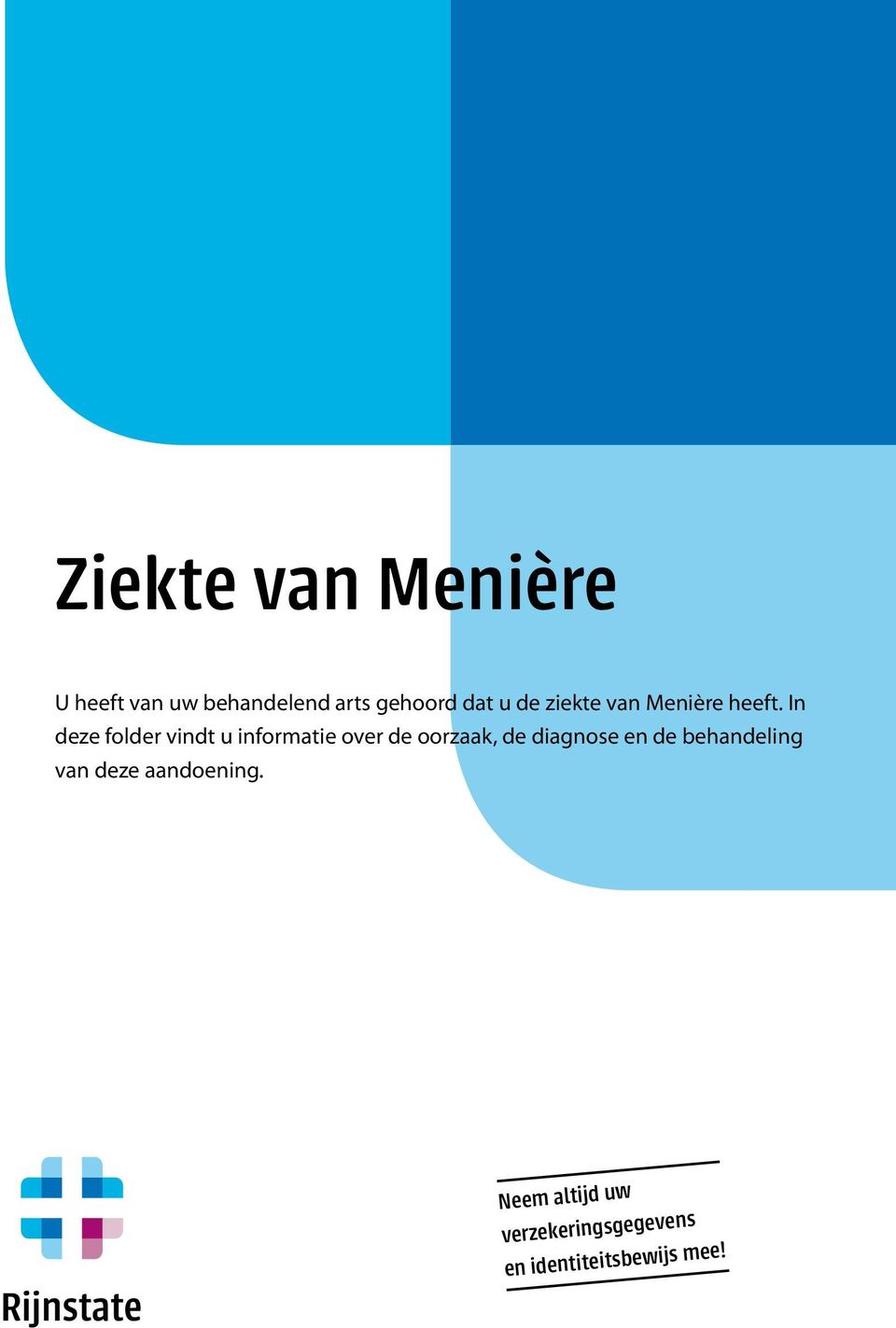 In deze folder vindt u informatie over de oorzaak, de diagnose