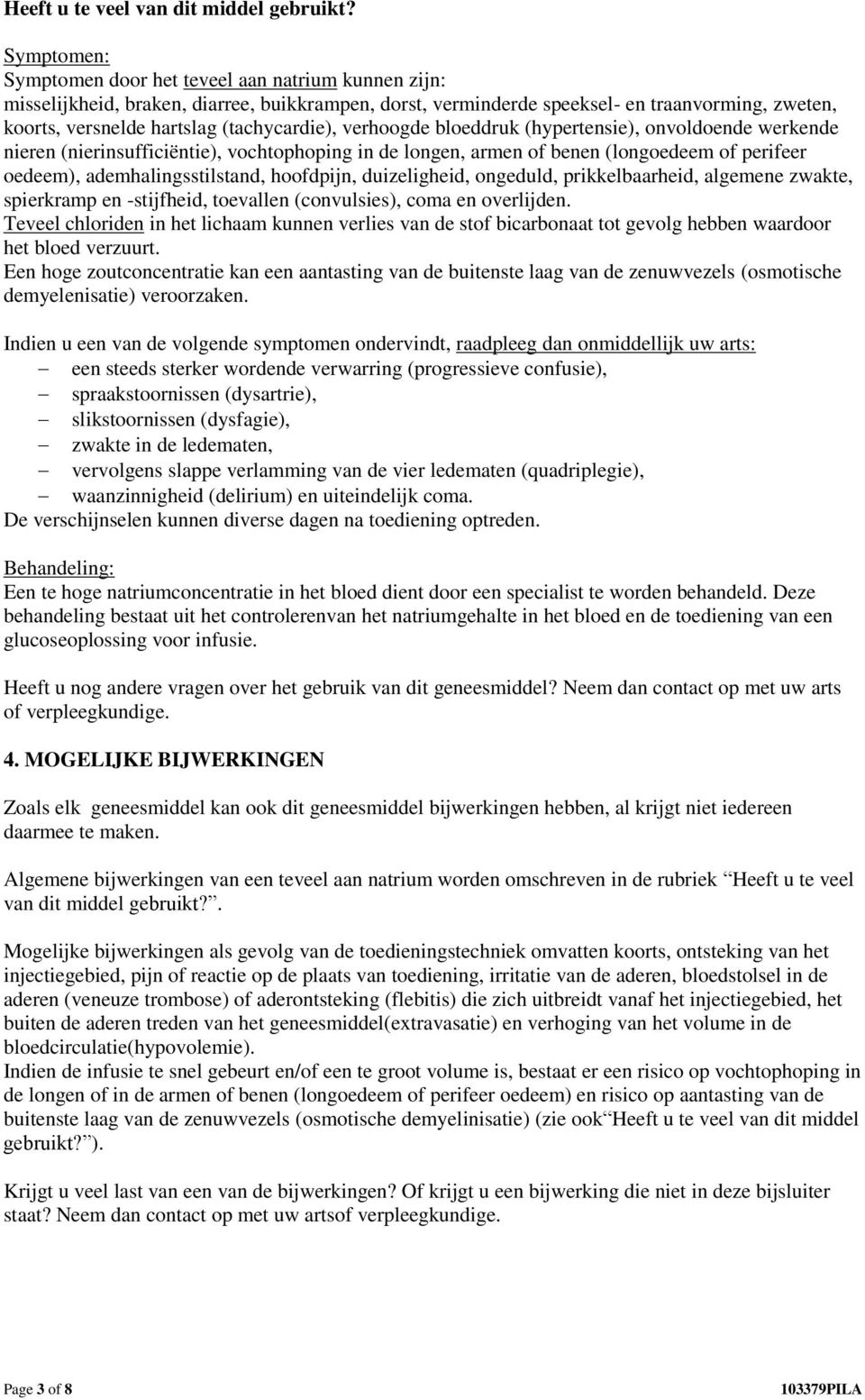 (tachycardie), verhoogde bloeddruk (hypertensie), onvoldoende werkende nieren (nierinsufficiëntie), vochtophoping in de longen, armen of benen (longoedeem of perifeer oedeem), ademhalingsstilstand,