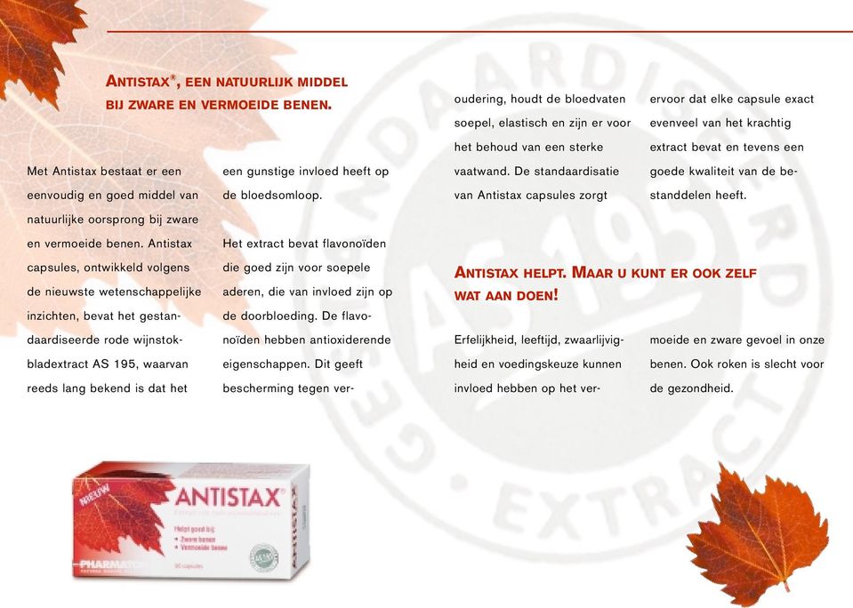 een een gunstige invloed heeft op vaatwand. De standaardisatie goede kwaliteit van de be- eenvoudig en goed middel van de bloedsomloop. van Antistax capsules zorgt standdelen heeft.