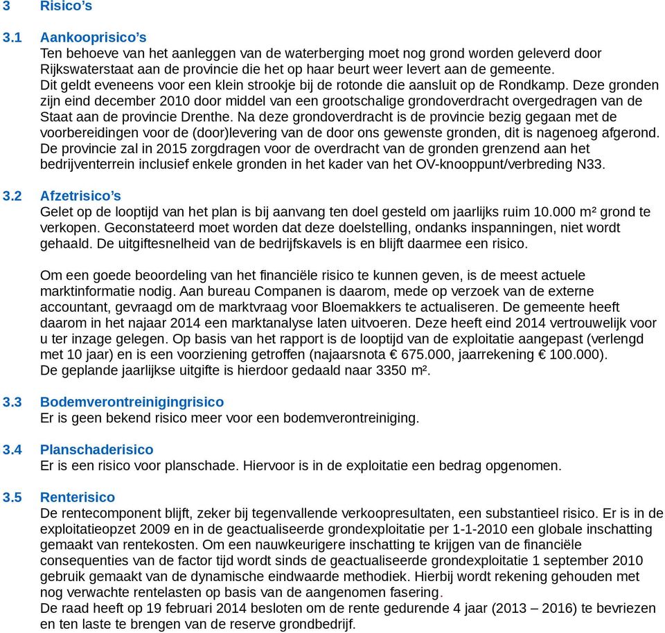 Deze gronden zijn eind december 2010 door middel van een grootschalige grondoverdracht overgedragen van de Staat aan de provincie Drenthe.