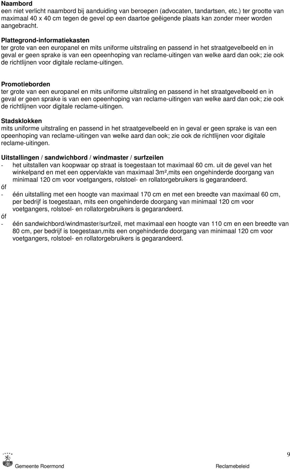 Plattegrond-informatiekasten ter grote van een europanel en mits uniforme uitstraling en passend in het straatgevelbeeld en in geval er geen sprake is van een opeenhoping van reclame-uitingen van