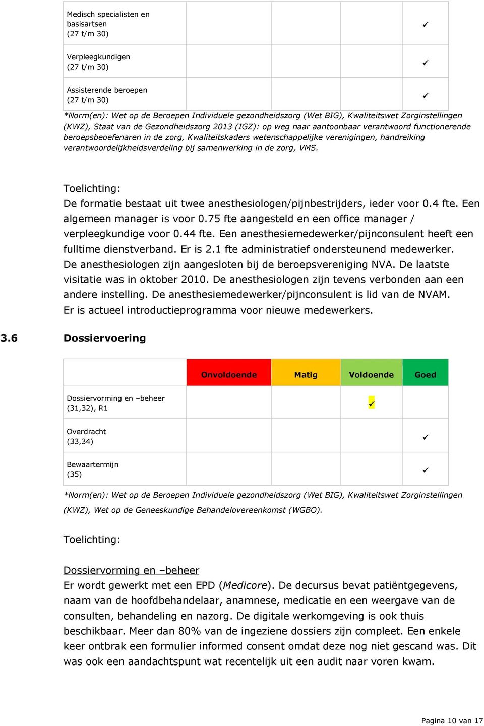 handreiking verantwoordelijkheidsverdeling bij samenwerking in de zorg, VMS. Toelichting: De formatie bestaat uit twee anesthesiologen/pijnbestrijders, ieder voor 0.4 fte.