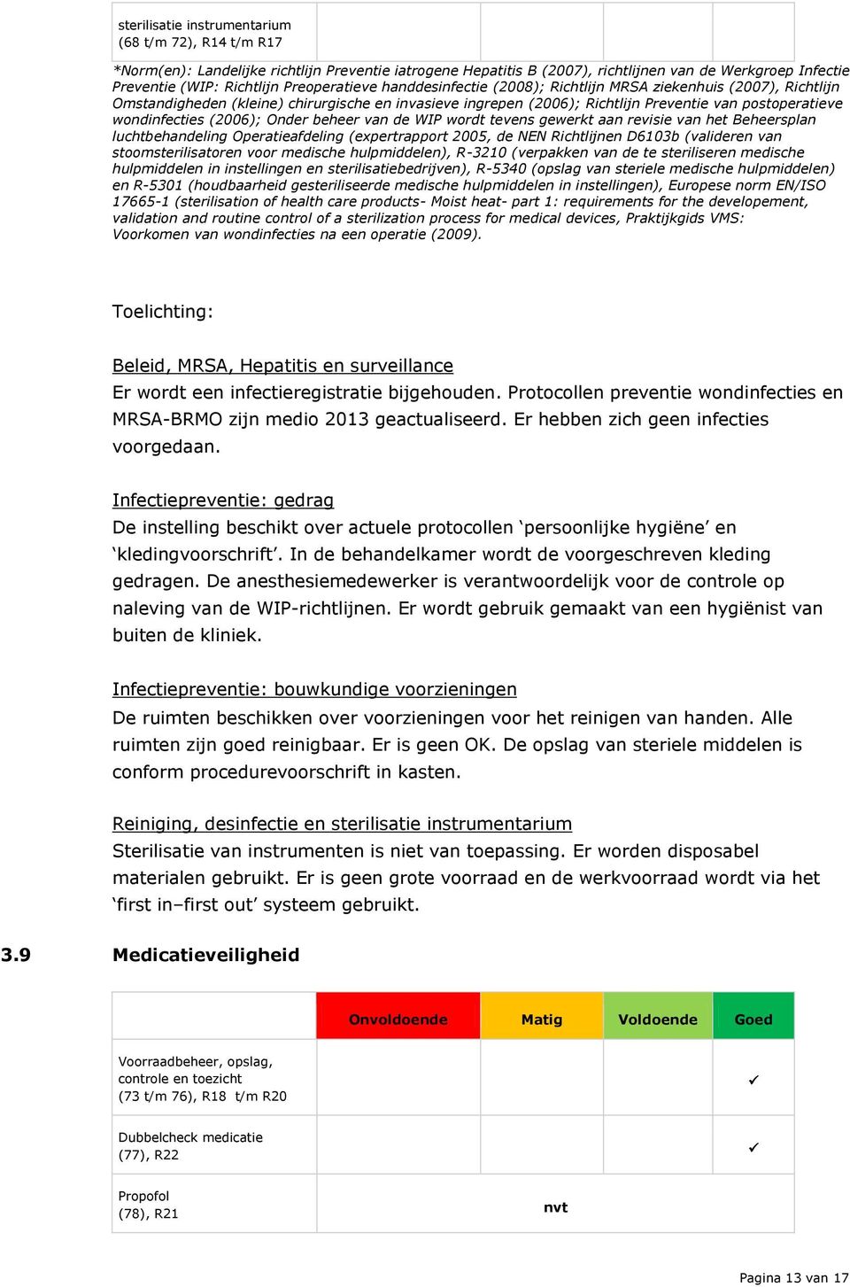 wondinfecties (2006); Onder beheer van de WIP wordt tevens gewerkt aan revisie van het Beheersplan luchtbehandeling Operatieafdeling (expertrapport 2005, de NEN Richtlijnen D6103b (valideren van