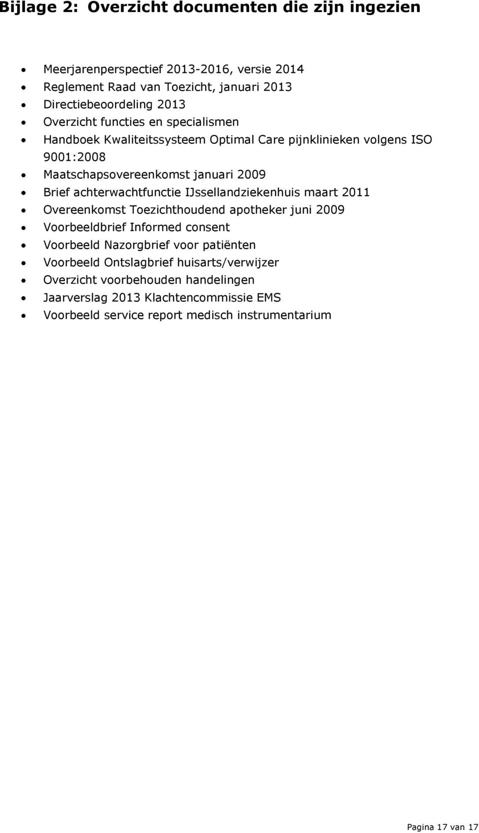 achterwachtfunctie IJssellandziekenhuis maart 2011 Overeenkomst Toezichthoudend apotheker juni 2009 Voorbeeldbrief Informed consent Voorbeeld Nazorgbrief voor