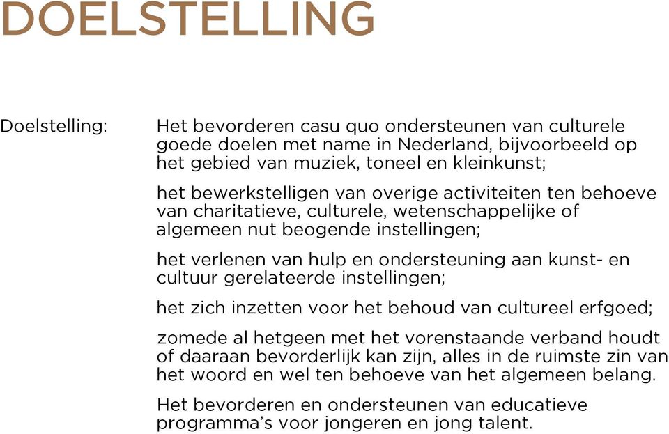 aan kunst- en cultuur gerelateerde instellingen; het zich inzetten voor het behoud van cultureel erfgoed; zomede al hetgeen met het vorenstaande verband houdt of daaraan