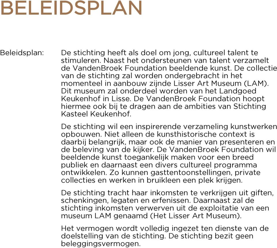 De VandenBroek Foundation hoopt hiermee ook bij te dragen aan de ambities van Stichting Kasteel Keukenhof. De stichting wil een inspirerende verzameling kunstwerken opbouwen.