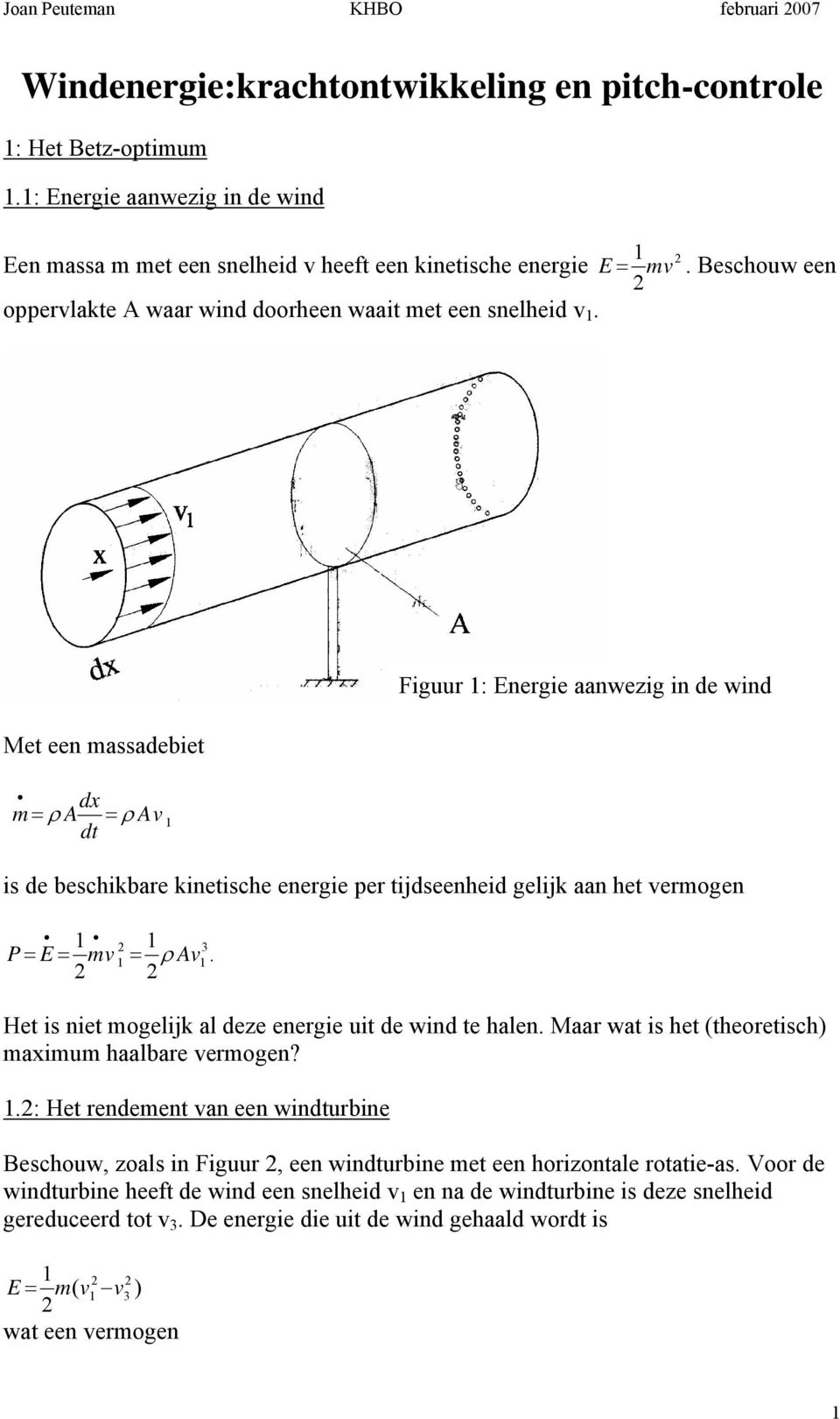 Met een massadebiet dx m ρ A ρ A dt Figuur : Energie aanwezig in de wind is de beschikbare kinetische energie per tijdseenheid gelijk aan het ermogen P E m ρ A.