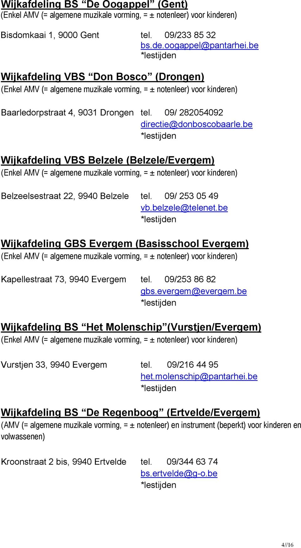 be Wijkafdeling GBS Evergem (Basisschool Evergem) Kapellestraat 73, 9940 Evergem tel. 09/253 86 82 gbs.evergem@evergem.