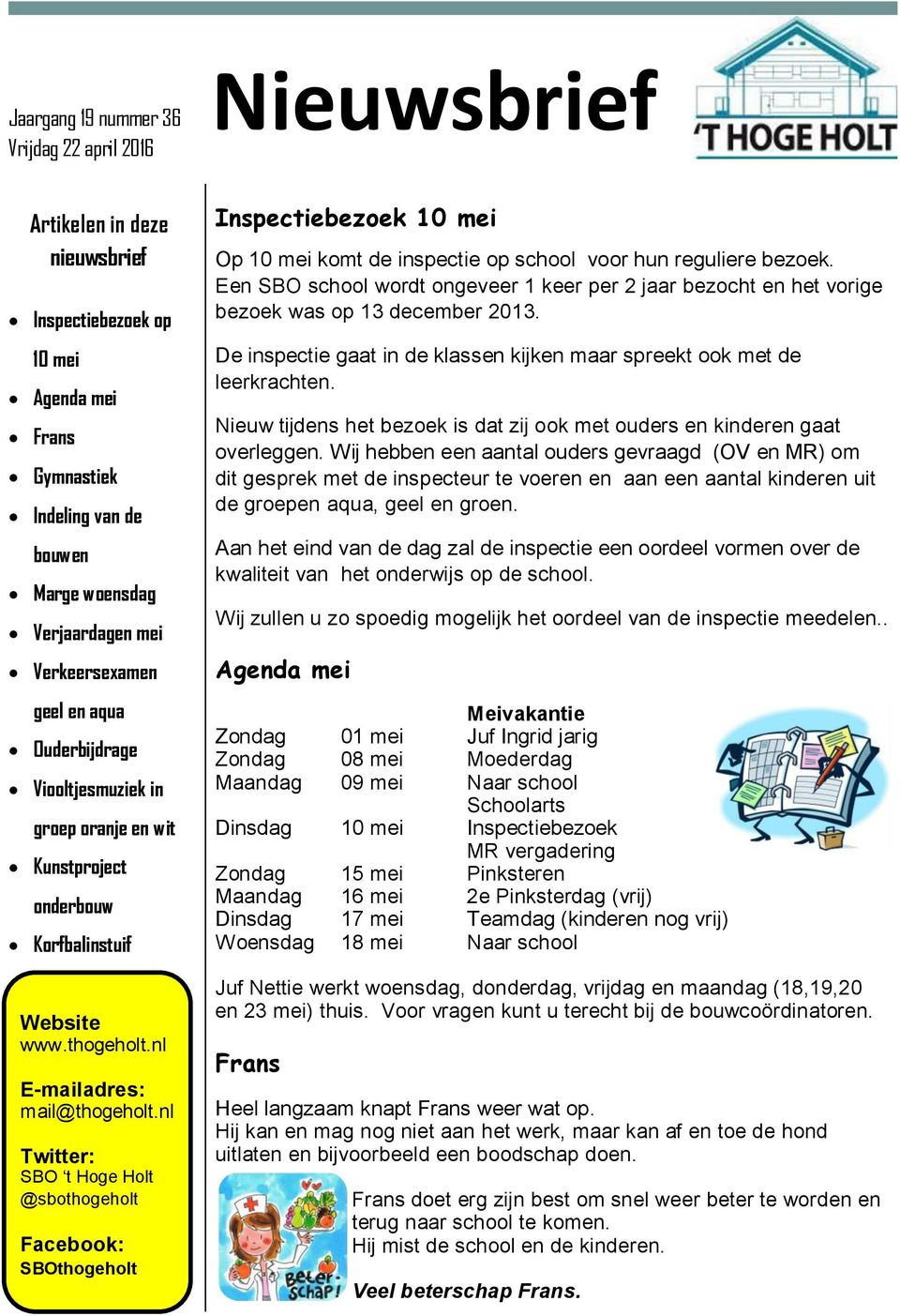 nl Twitter: SBO t Hoge Holt @sbothogeholt Facebook: SBOthogeholt Inspectiebezoek 10 mei Op 10 mei komt de inspectie op school voor hun reguliere bezoek.