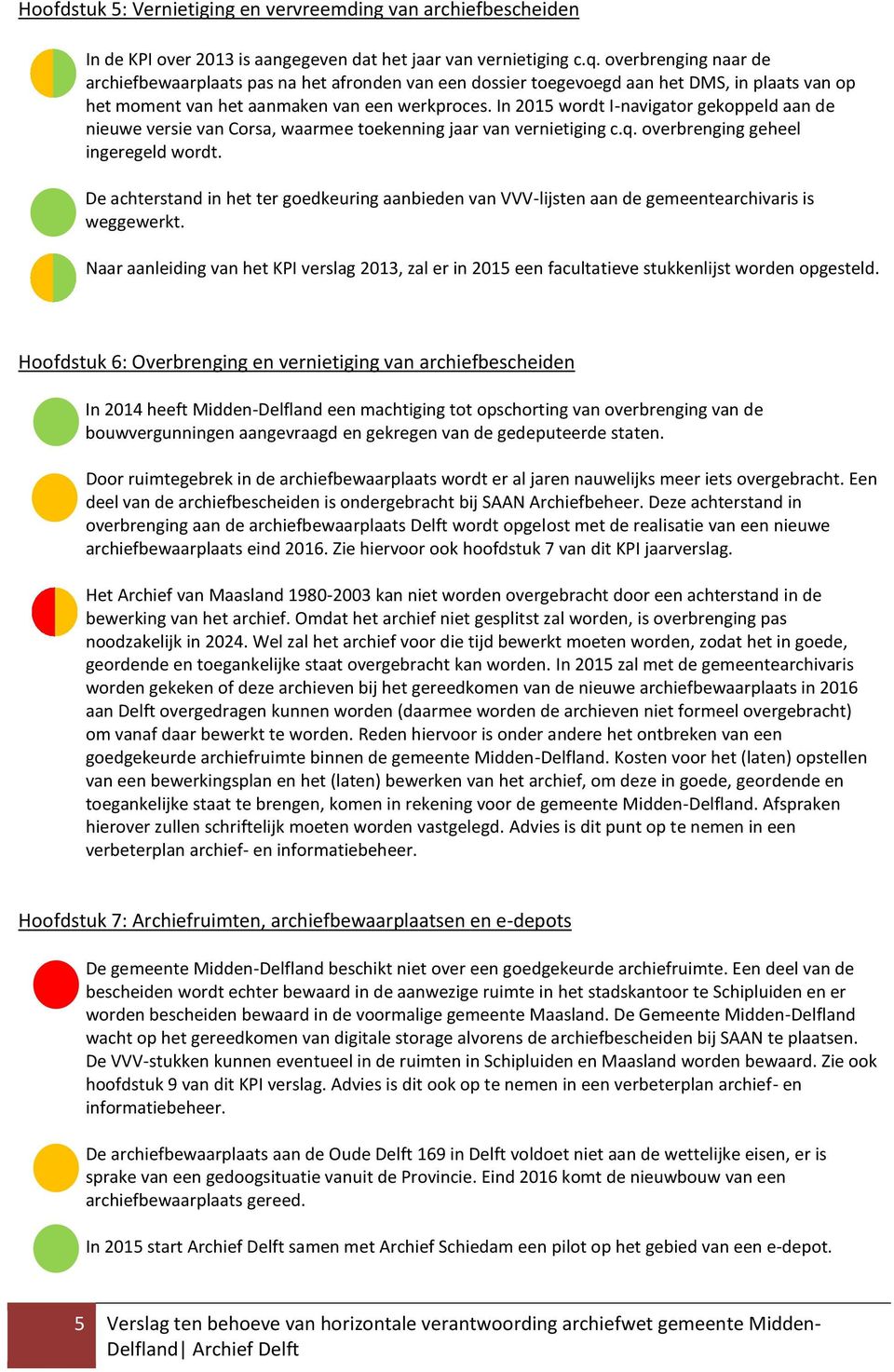 In 2015 wordt I-navigator gekoppeld aan de nieuwe versie van Corsa, waarmee toekenning jaar van vernietiging c.q. overbrenging geheel ingeregeld wordt.