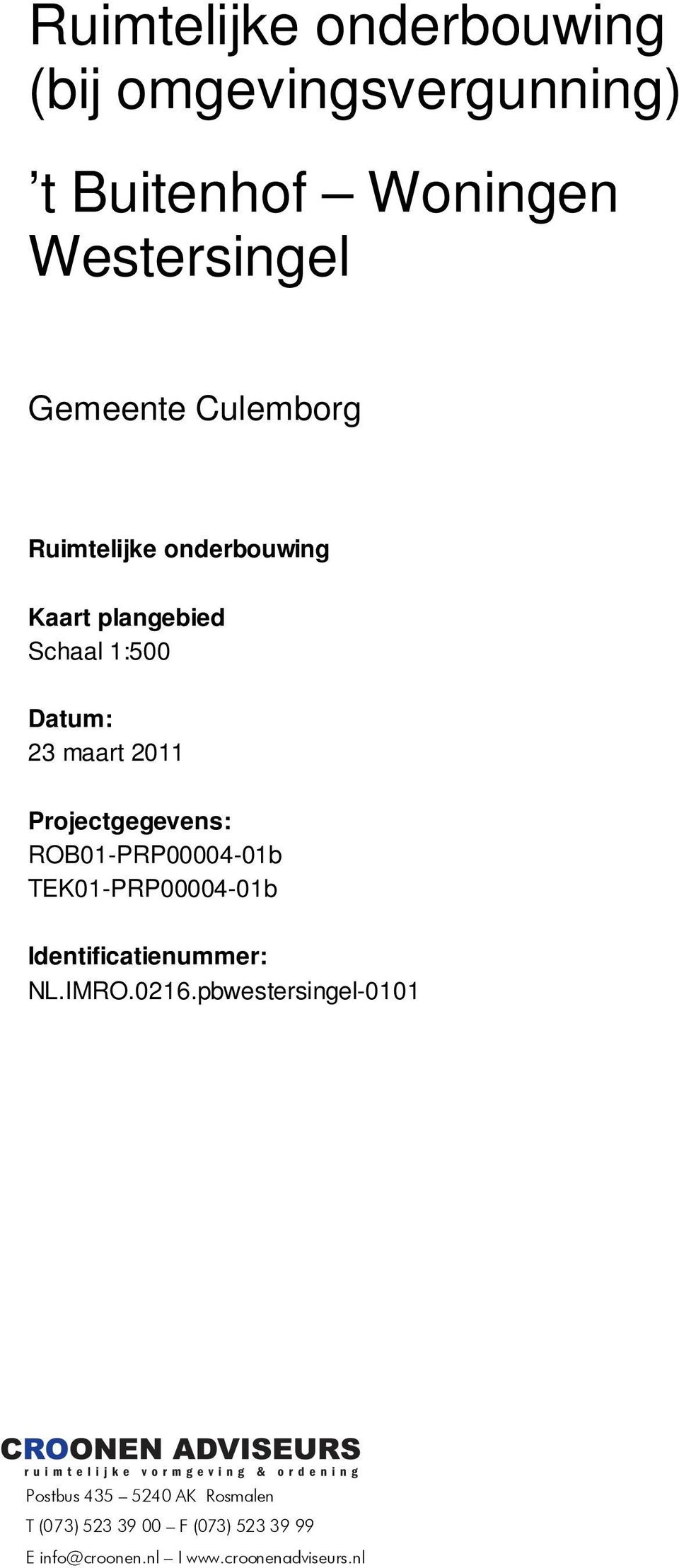 ROB01-PRP00004-01b TEK01-PRP00004-01b Identificatienummer: NL.IMRO.0216.
