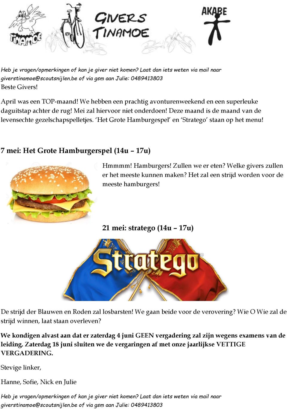 Het Grote Hamburgespel en Stratego staan op het menu! 7 mei: Het Grote Hamburgerspel (14u 17u) Hmmmm! Hamburgers! Zullen we er eten? Welke givers zullen er het meeste kunnen maken?