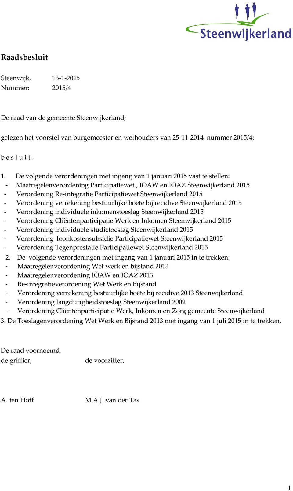 Steenwijkerland 2015 - Verordening verrekening bestuurlijke boete bij recidive Steenwijkerland 2015 - Verordening individuele inkomenstoeslag Steenwijkerland 2015 - Verordening Cliëntenparticipatie