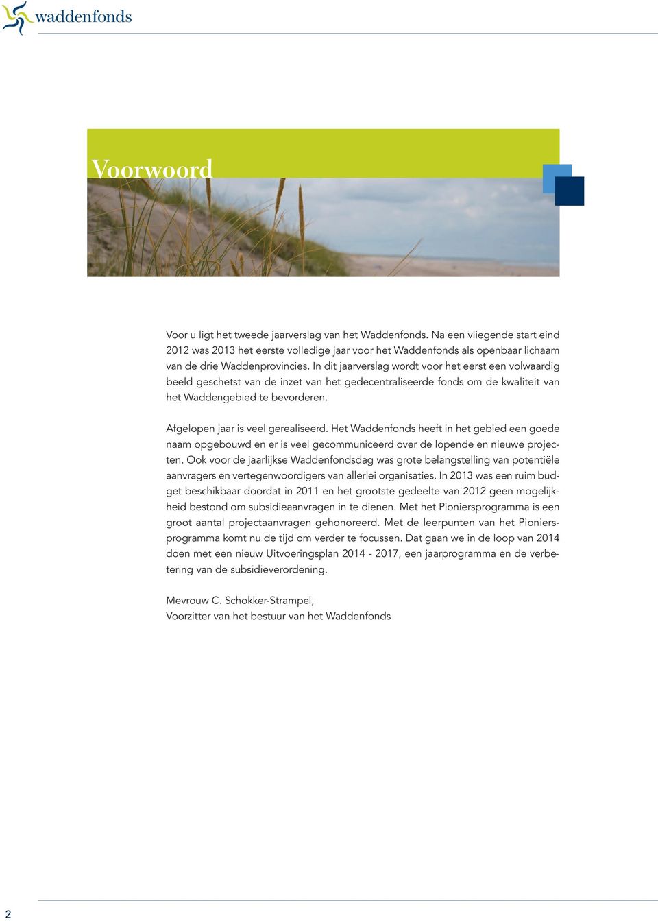 In dit jaarverslag wordt voor het eerst een volwaardig beeld geschetst van de inzet van het gedecentraliseerde fonds om de kwaliteit van het Waddengebied te bevorderen.