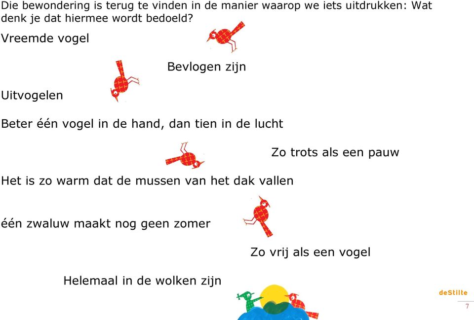 Vreemde vogel Uitvogelen Bevlogen zijn Beter één vogel in de hand, dan tien in de lucht