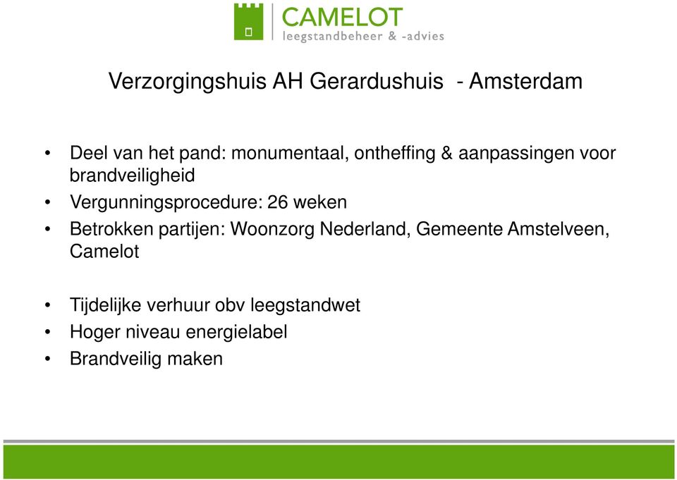 weken Betrokken partijen: Woonzorg Nederland, Gemeente Amstelveen, Camelot