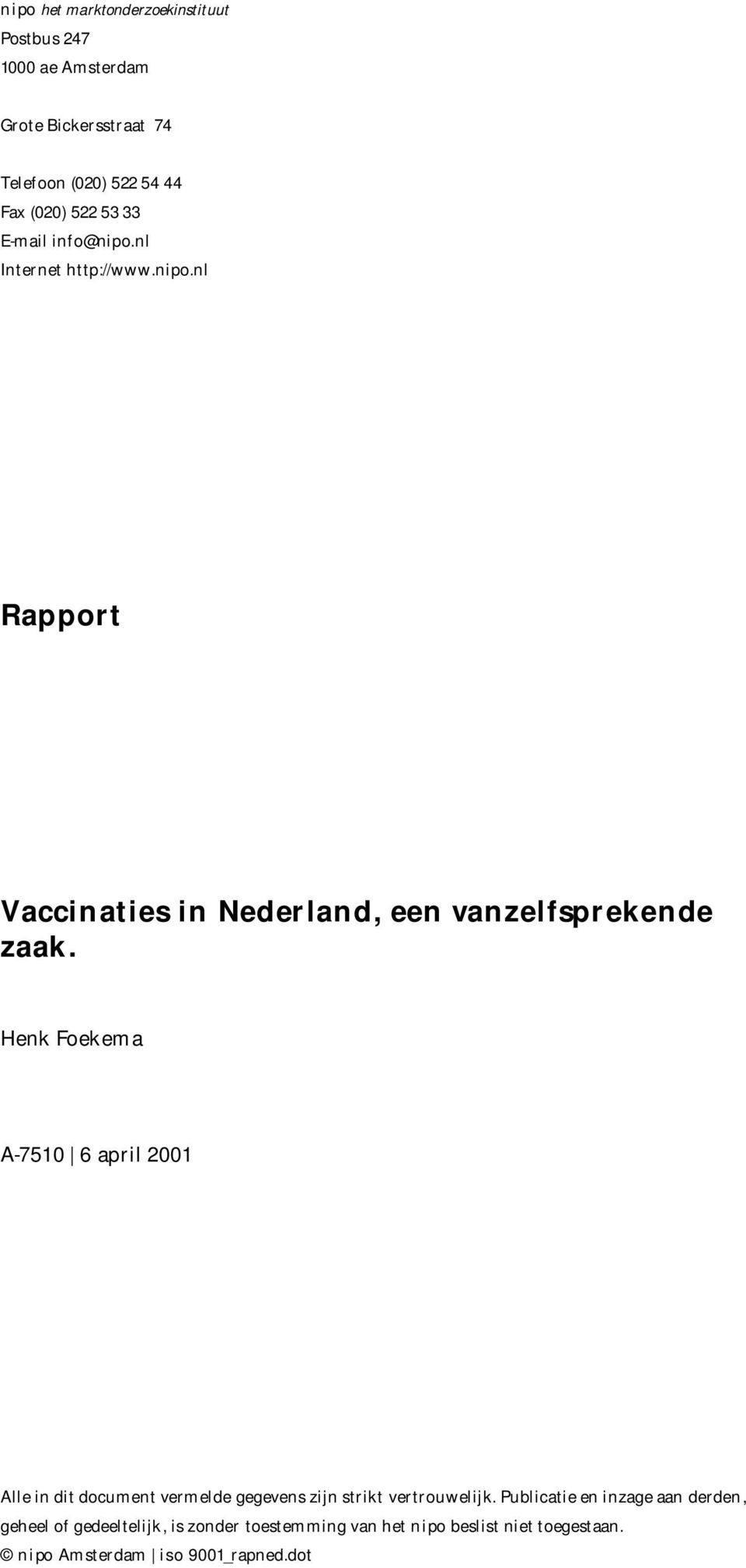 Henk Foekema A-7510 6 april 2001 Alle in dit document vermelde gegevens zijn strikt vertrouwelijk.