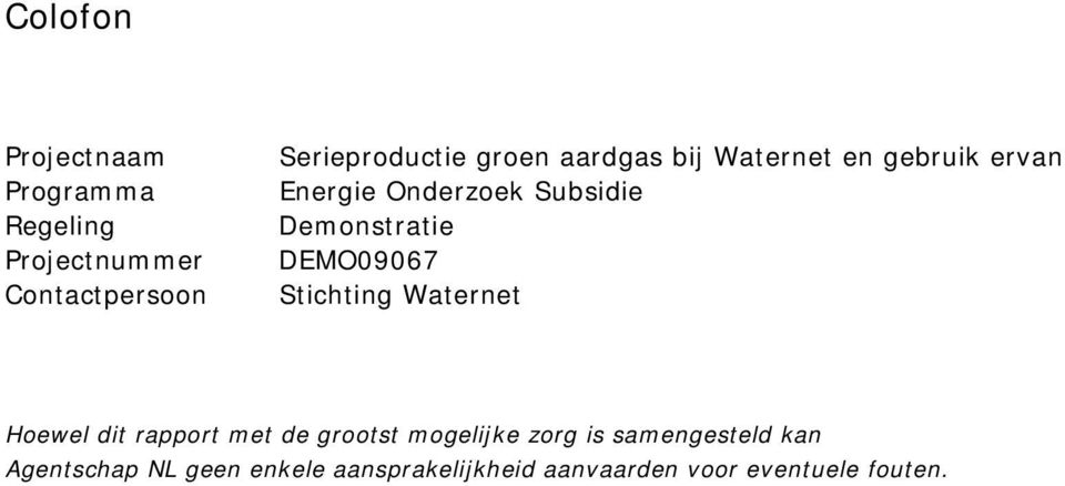 DEMO09067 Stichting Waternet Hoewel dit rapport met de grootst mogelijke zorg is