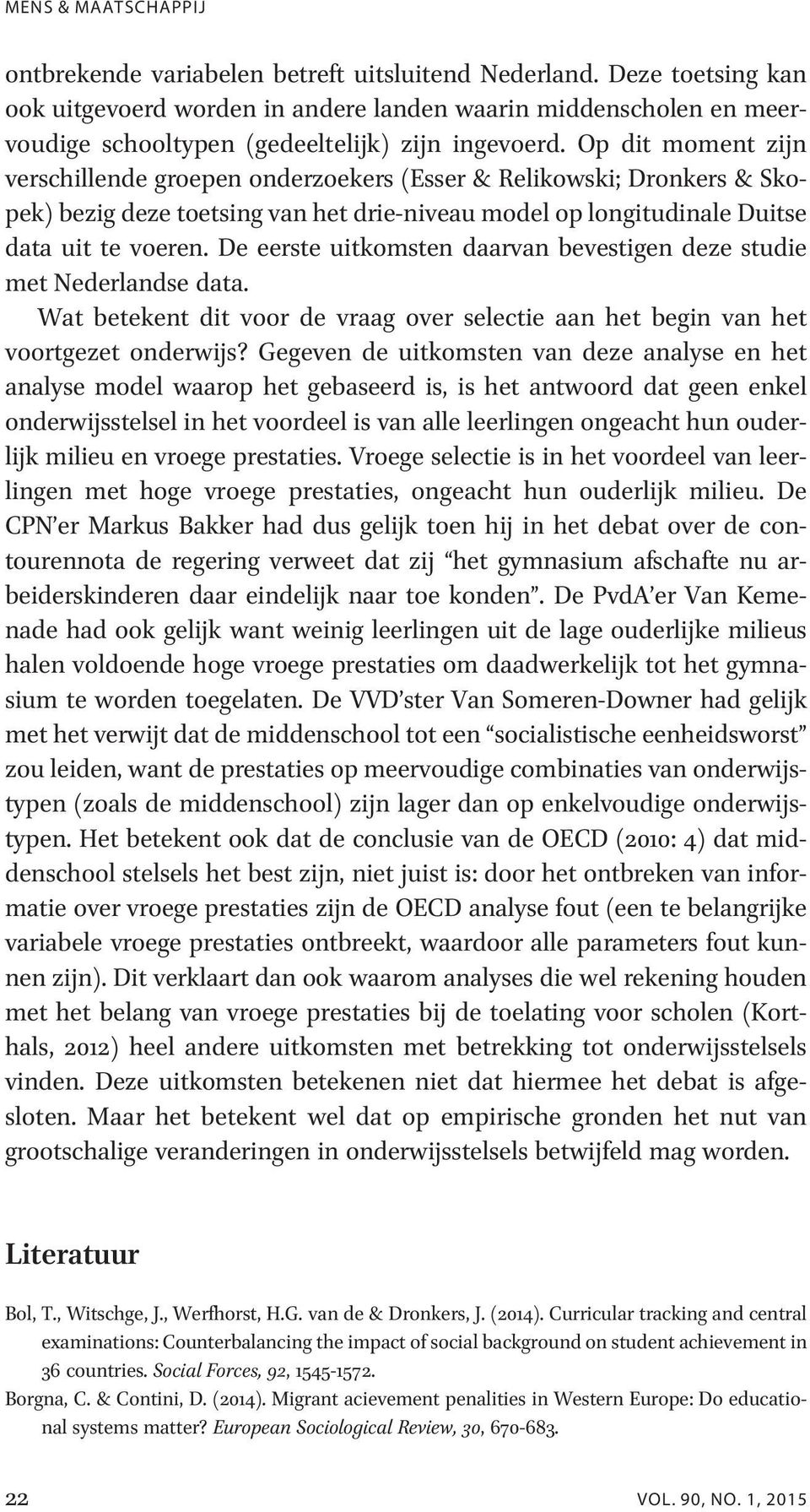 Op dit moment zijn verschillende groepen onderzoekers (Esser & Relikowski; Dronkers & Skopek) bezig deze toetsing van het drie-niveau model op longitudinale Duitse data uit te voeren.