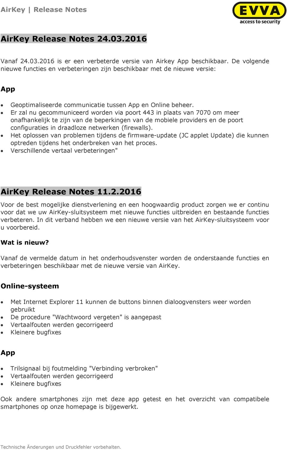 Er zal nu gecommuniceerd worden via poort 443 in plaats van 7070 om meer onafhankelijk te zijn van de beperkingen van de mobiele providers en de poort configuraties in draadloze netwerken (firewalls).