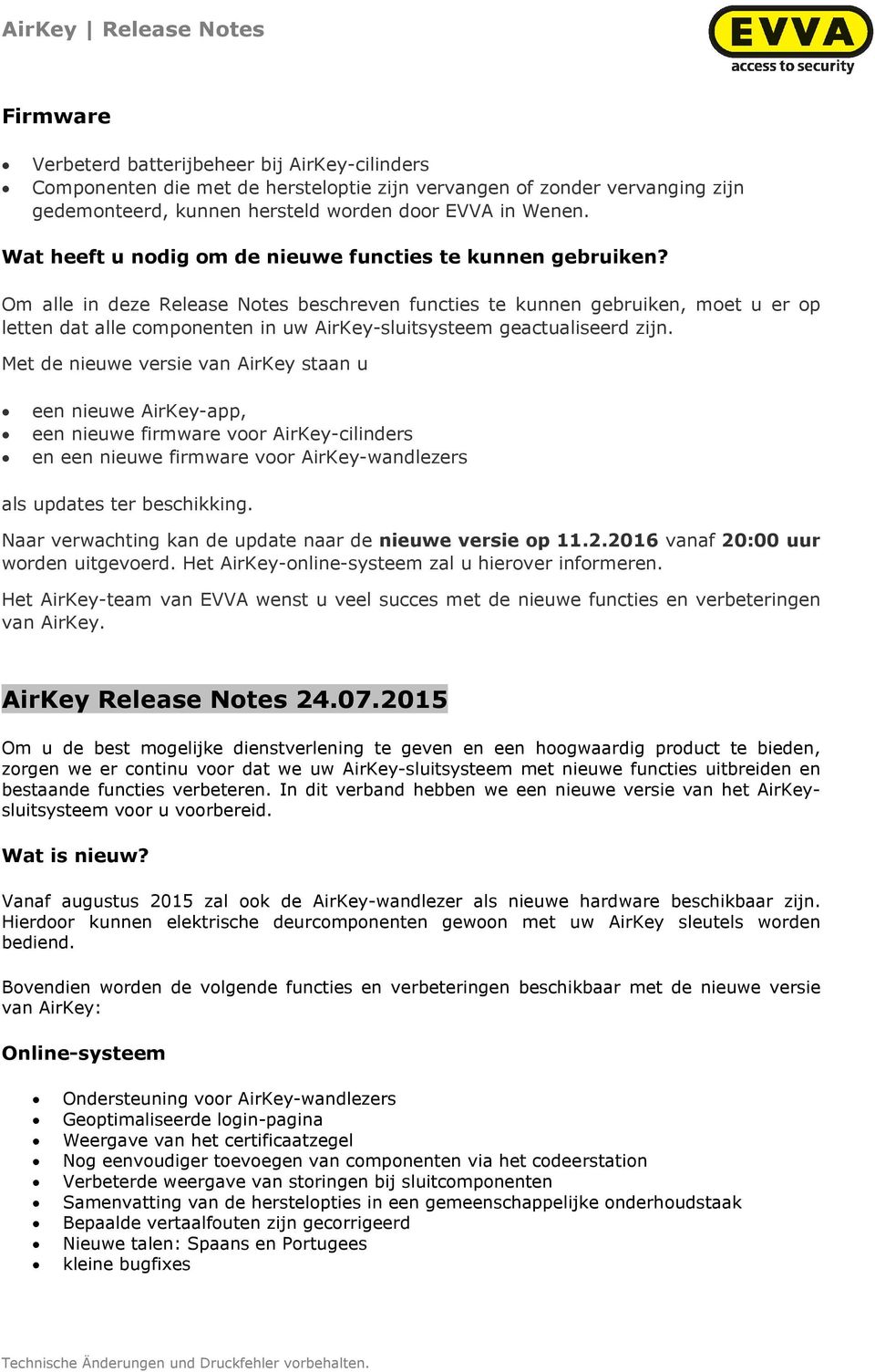 en een nieuwe firmware voor AirKey-wandlezers Naar verwachting kan de update naar de nieuwe versie op 11.2.2016 vanaf 20:00 uur worden uitgevoerd. Het AirKey-online-systeem zal u hierover informeren.